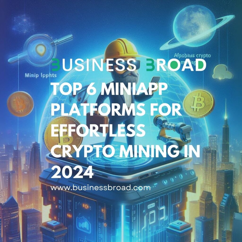 Top 6 MiniApp Platforms for Effortless Crypto Mining in 2024