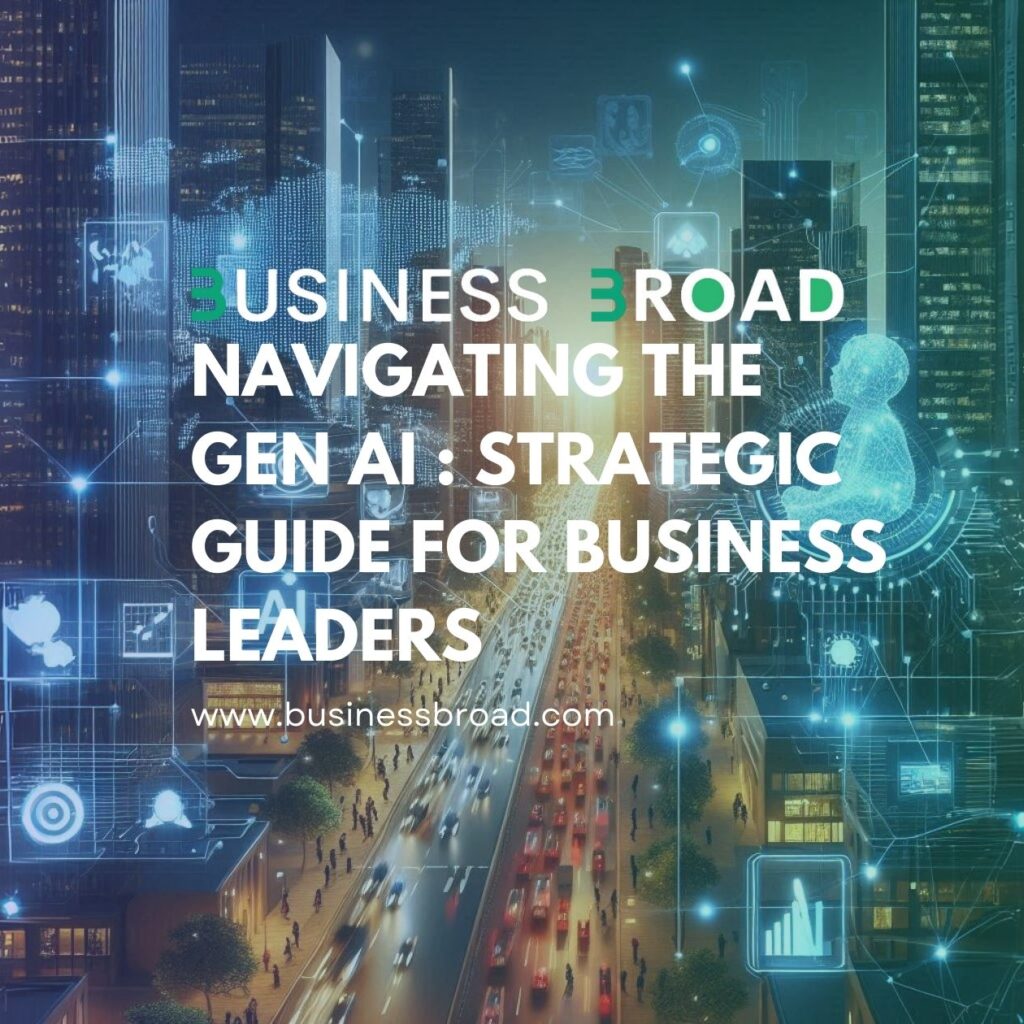 Navigating the Gen AI : Strategic Guide for Business Leaders