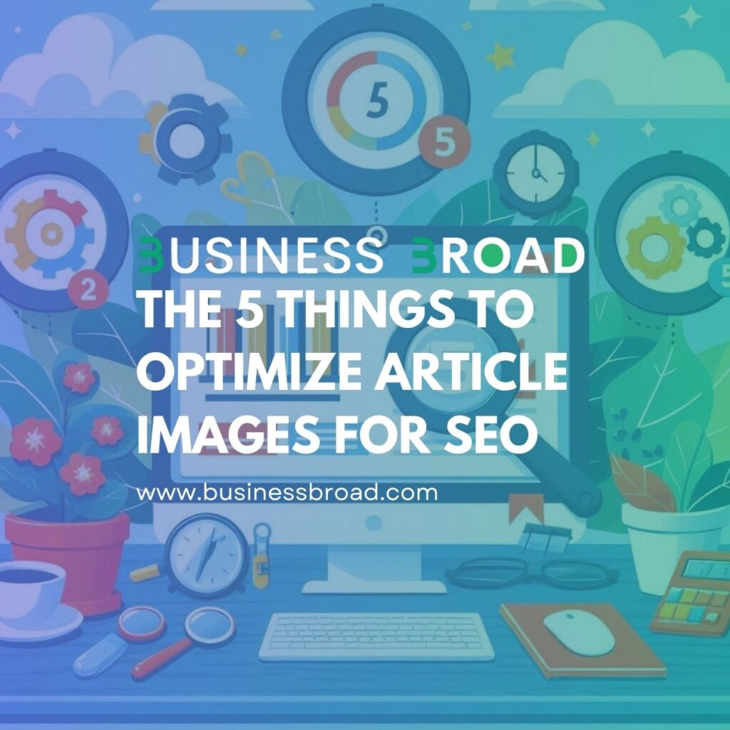 The 5 Things to Optimize Article Images for SEO