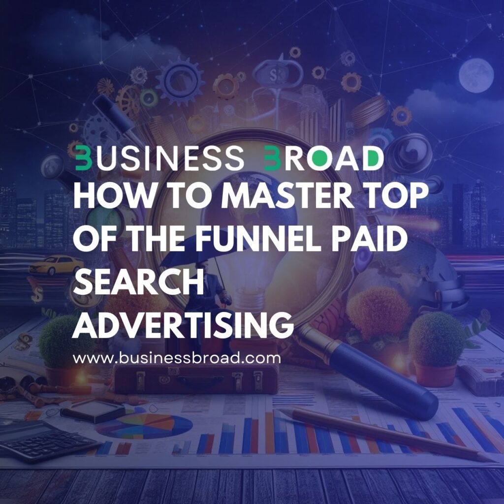 How to Master Top of the Funnel Paid Search Advertising