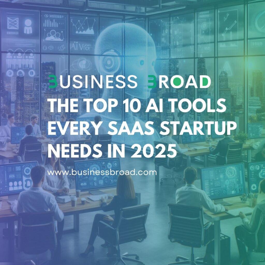 The Top 10 AI Tools Every SaaS Startup Needs in 2025