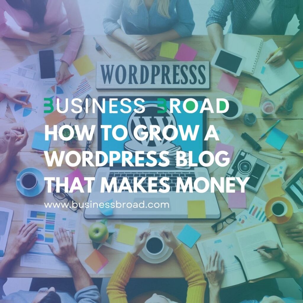 How to Grow a WordPress Blog That Makes Money