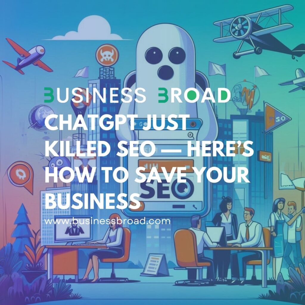ChatGPT Just Killed SEO — Here’s How to Save Your Business