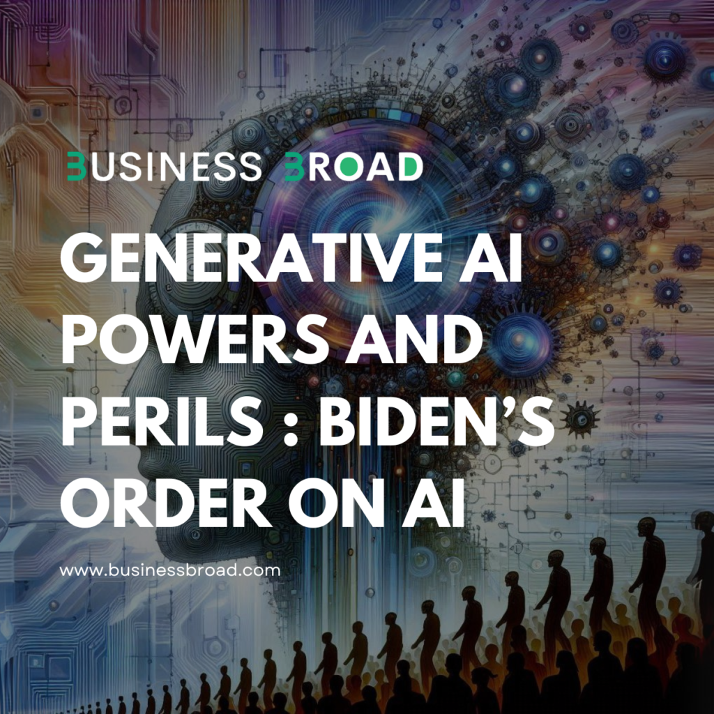 Generative AI Powers and Perils : Biden’s Order on AI