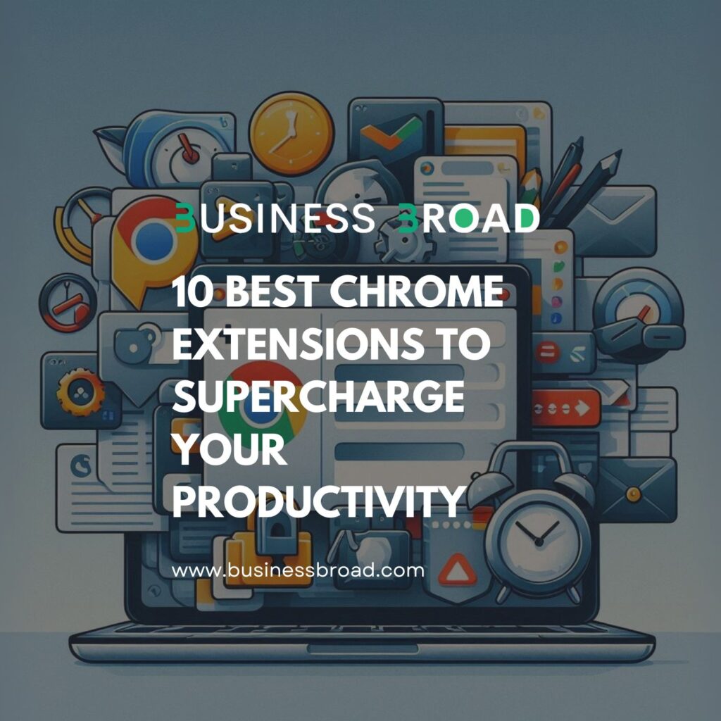 10 Best Chrome Extensions To Supercharge Your Productivity