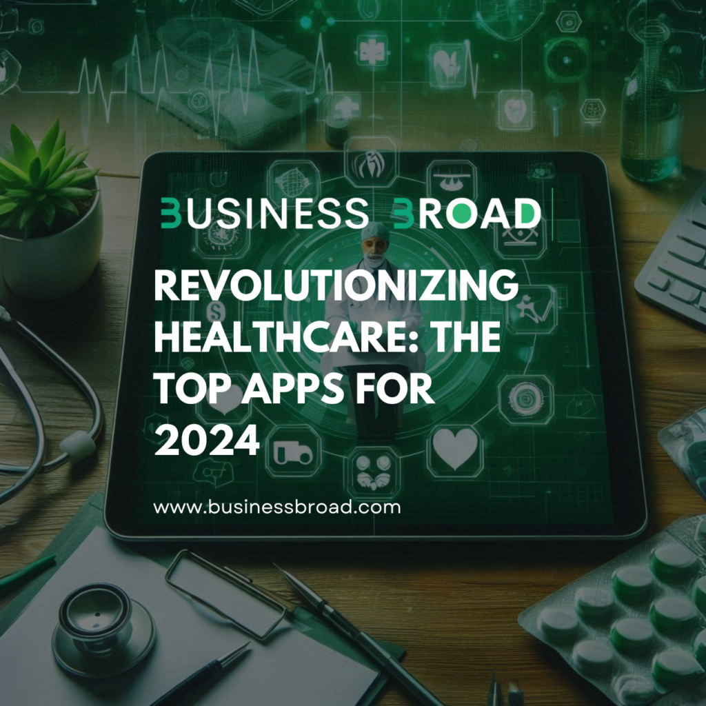 Revolutionizing Healthcare: The Top Apps for 2024