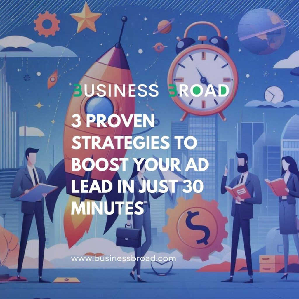 3 Proven Strategies to Boost Your Ad Lead in Just 30 Minutes