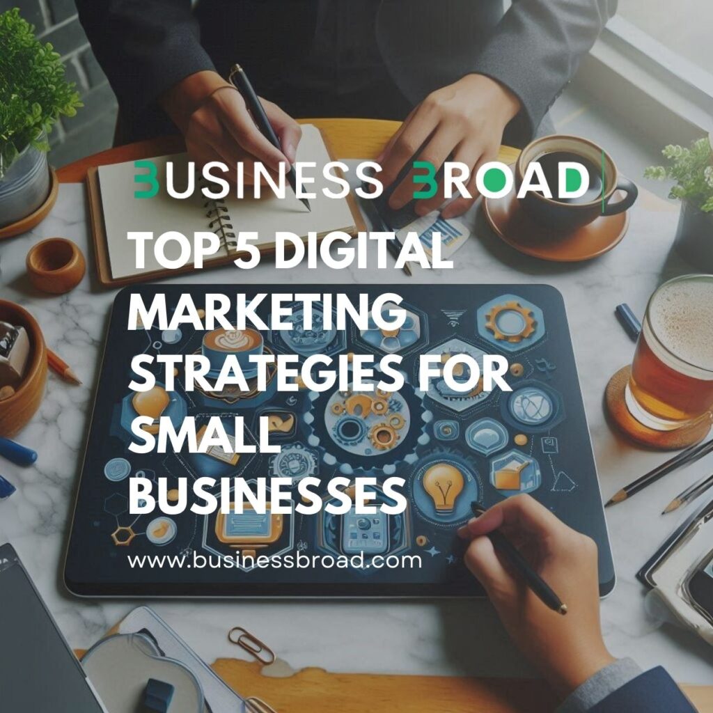 Top 5 Digital Marketing Strategies for Small Businesses